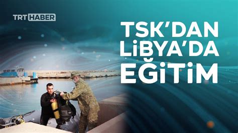T­S­K­ ­L­i­b­y­a­­d­a­ ­e­ğ­i­t­i­m­ ­v­e­r­i­y­o­r­